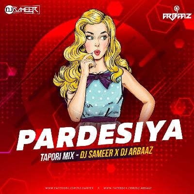 Pardesia (Tapori Mix)-DJ Arbaaz x Dj Sameer Remix 